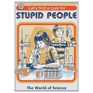 Magnet - Let's find a cure for Stupid People